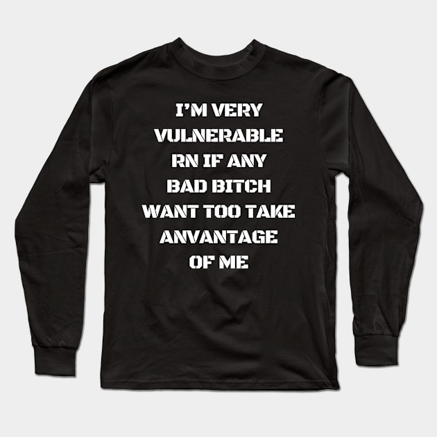 I'm Very Vulnerable Right Now If any goth girls would like to Take Advantage Of Me Long Sleeve T-Shirt by Aldrvnd